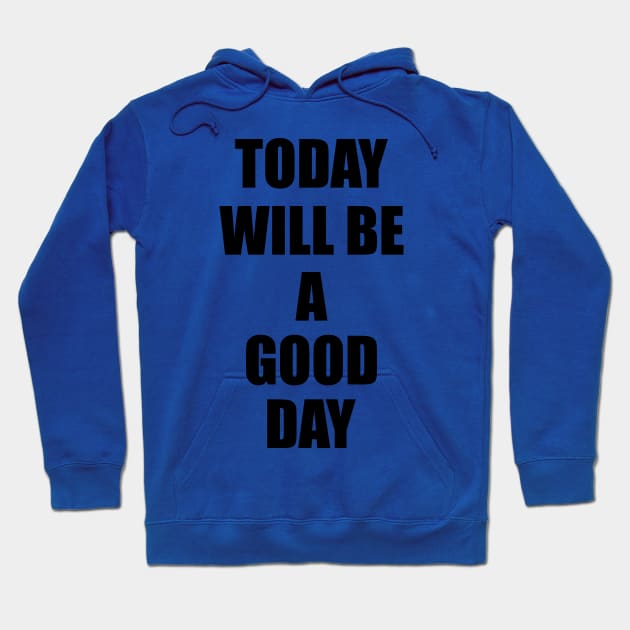 today will be a good day Hoodie by makram